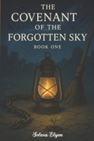 The Covenant of the Forgotten Sky: Book one 1069616826 Book Cover