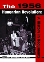 The 1956 Hungarian Revolution: A History in Documents (National Security Archive Cold War Readers) 9639241660 Book Cover