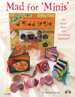 Mad For Minis Book: An Entire Book with Everything Miniature 1574212621 Book Cover