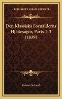 Den Klassiska Fornalderns Hjeltesagor, Parts 1-3 (1839) 1168495237 Book Cover