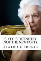 Sixty Is Definitely Not the New Forty 1499768346 Book Cover