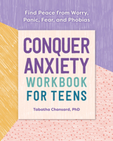 Conquer Anxiety Workbook for Teens: Find Peace from Worry, Panic, Fear, and Phobias 1641524014 Book Cover