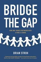 Bridge the Gap: How One Church Partnered with a Public School 1980914745 Book Cover