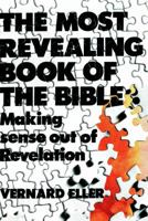 The most revealing book of the Bible: making sense out of Revelation 0802815723 Book Cover