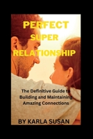 Perfect super relationship: The definitive guide to building and maintaining amazing connections B0BS8ZZW6Y Book Cover