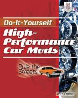Do-It-Yourself High Performance Car Mods: Rule the Streets 0071804099 Book Cover