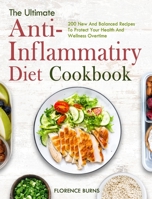 The Ultimate Anti-inflammatory Diet Cookbook: 200 New And Balanced Recipes To Protect Your Health And Wellness Overtime 191492309X Book Cover