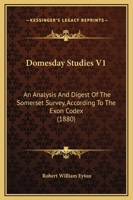 Domesday Studies V1: An Analysis And Digest Of The Somerset Survey, According To The Exon Codex 1120611865 Book Cover