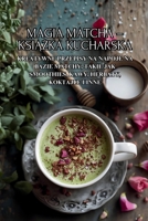 Magia Matcha – ksiazka kucharska: Kreatywne przepisy na napoje na bazie matchy, takie jak smoothies, kawy, herbaty, koktajle i inne B0FVDPP4K3 Book Cover