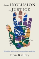 From Inclusion to Justice: Disability, Ministry, and Congregational Leadership 148131694X Book Cover