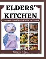 Elders' Kitchen: A Diabetic-Friendly Cookbook for Seniors B0CS4KJCCG Book Cover