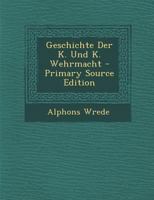 Geschichte Der K. Und K. Wehrmacht - Primary Source Edition 1295602466 Book Cover