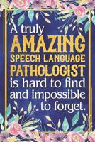 Speech Pathologist Gift: A Truly Amazing Speech Language Pathologist Is Hard To Find and Impossible To Forget | Dateless Speech Language Pathologist ... Inspirational Quotes | 12 Months | 100+ Pages 1071111272 Book Cover