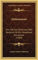 Muhammad: His Life And Doctrines With Accounts Of His Immediate Successors 1279241519 Book Cover