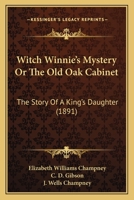 Witch Winnie's Mystery; or, The Old Oak Cabinet: The Story of a "King's Daughter" 1530084881 Book Cover