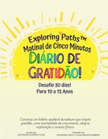 Exploring Paths™ Matinal de Cinco Minutos Diário de Gratidão! Desafio de 30 Dias! Para Idades e 10 a 13 Anos: Construa um hábito saudável duradouro ... e sucesso futuro 1957968508 Book Cover