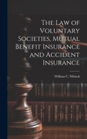 The law of Voluntary Societies, Mutual Benefit Insurance and Accident Insurance 1022242407 Book Cover