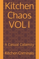 Kitchen Chaos VOL I : A Casual Calamity 1794035648 Book Cover