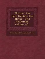 Notizen Aus Dem Gebiete Der Natur- Und Heilkunde, Volume 45... 1249527821 Book Cover