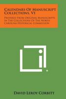 Calendars of Manuscript Collections, V1: Prepared from Original Manuscripts in the Collections of the North Carolina Historical Commission 1258544083 Book Cover