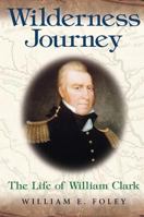 Wilderness Journey: The Life of William Clark (Missouri Biography Series) 0826215335 Book Cover