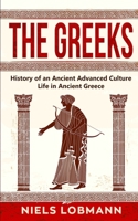 The Greeks: History of an Ancient Advanced Culture - Life in Ancient Greece 3967160475 Book Cover