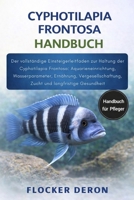 CYPHOTILAPIA FRONTOSA HANDBUCH: Der vollständige Einsteigerleitfaden zur Haltung der Cyphotilapia Frontosa: Aquarieneinrichtung, Wasserparameter, ... und langfristige Gesundheit (German Edition) B0GQZMLZMN Book Cover