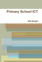 Primary School ICT 1445759772 Book Cover