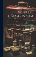 Venereal Diseases in Siam: League of the Red Cross Societies, Far Eastern Conference, Bangkok, November-December, 1922 1019575786 Book Cover