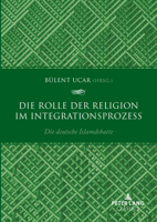Die Rolle der Religion im Integrationsprozess; Die deutsche Islamdebatte 3631902913 Book Cover