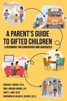 A Parent's Guide to Gifted Children: A Resource for Caregivers and Advocates 1953360173 Book Cover