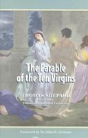 The Parable of the 10 Virgins: Opened and Applied (Works of Thomas Shepard , Vol 2) 1878442481 Book Cover