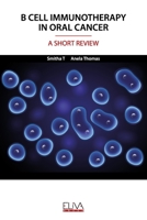 B CELL IMMUNOTHERAPY IN ORAL CANCER: A SHORT REVIEW 1952751438 Book Cover