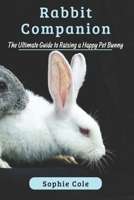 Rabbit Companion: The Ultimate Guide to Raising a Happy Pet Bunny B0FHB9R7CK Book Cover
