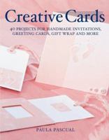 Creative Cards : 40 Projects for Handmade Invitations, Greeting Cards, Gift Wrap and More 1554071283 Book Cover