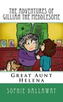 The adventures of Gillian the Meddlesome: Great Aunt Helena 1514806703 Book Cover