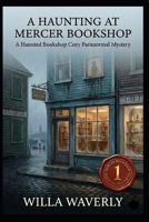 A Haunting at Mercer Bookshop: A Haunted Bookshop Cozy Paranormal Mystery (Mercer Bookshop Haunted Mysteries) B0GJL7QWDQ Book Cover
