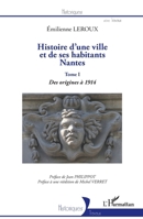 Histoire d'une ville et de ses habitants : Nantes: Tome I : des origines à 1914 (Historiques) (French Edition) 2336307685 Book Cover