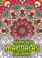Ausmalbuch Mandalas für Kinder: Erstaunliches Malbuch für Mädchen, Jungen und Anfänger mit Mandala-Mustern zur Entspannung 0957456050 Book Cover