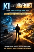 KI statt Jobverlust: Wie du künstliche Intelligenz nutzt, bevor sie dich ersetzt (German Edition) B0GV2TKHDR Book Cover