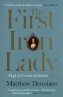 The First Iron Lady: A Life of Caroline of Ansbach 0008122024 Book Cover