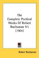 The Complete Poetical Works Of Robert Buchanan V1 1163920851 Book Cover