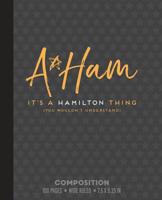 A Ham It's a Hamilton Thing (You Wouldn't Understand): WIDE RULE Composition Notebook or Journal with Alexander Hamilton 1076775802 Book Cover