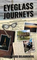 Eyeglass Journeys : A Whimsical Tale of Truth, Fiction and Fantasy 1936885344 Book Cover