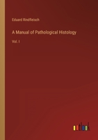 A Manual of Pathological Histology: Vol. I 3368152408 Book Cover