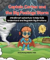 Captain Cortex and the Big Feelings Storm: MindSmart Adventure to Help Kids Understand and Regulate Big Emotions B0FKBSZ6D6 Book Cover