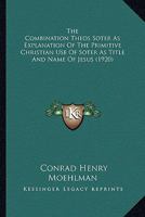The Combination Theos Soter As Explanation Of The Primitive Christian Use Of Soter As Title And Name Of Jesus 0548903867 Book Cover