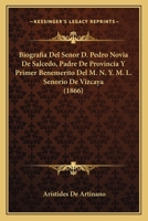 Biografia Del Senor D. Pedro Novia De Salcedo, Padre De Provincia Y Primer Benemerito Del M. N. Y. M. L. Senorio De Vizcaya (1866) 1160810664 Book Cover