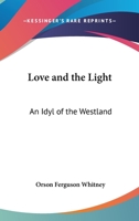 Love and the Light: An Idyl of the Westland 1013750462 Book Cover
