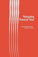 Navigating Financial Tides: Maximizing Finances in Uncertain Times B0CFCPFTJH Book Cover